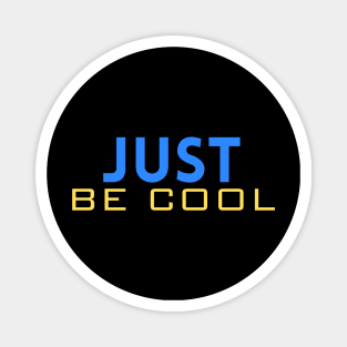 Just be cool Magnet